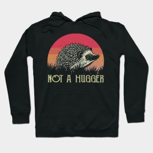 Not A Hugger Hedgehog Tee Triumph Extravaganza for Animal Fans Hoodie